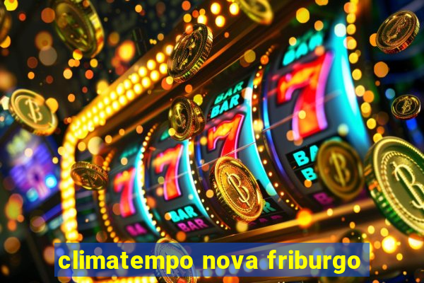 climatempo nova friburgo